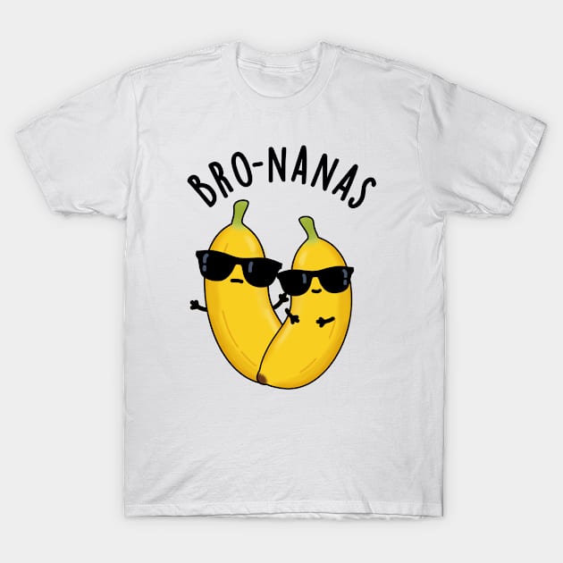 Bro-nanas Funny Fruit Banana Pun T-Shirt by punnybone